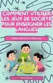 Comment utiliser les jeux de société pour enseigner les langues : Idées créatives et efficaces (eBook, ePUB)