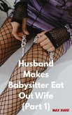 Husband Makes Babysitter Eat Out Wife (Part 1) (eBook, ePUB)
