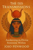 The Isis Transmissions: Awakening the Divine Feminine Within (eBook, ePUB) The Isis Transmissions: Awakening the Divine Feminine Within (eBook, ePUB)