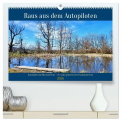 Raus aus dem Autopiloten - Innehalten in Bild und Wort. Ein Jahr jenseits des Funktionierens (hochwertiger Premium Wandkalender 2026 DIN A2 quer), Kunstdruck in Hochglanz