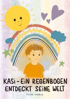 Kasi - ein Regenbogen entdeckt seine Welt - Teebus, Tilda