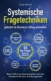 Systemische Fragetechniken gekonnt im Business-Alltag anwenden   Besser führen & kommunizieren mit dem Praxisbuch für Fach- & Führungskräfte