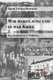 Wir waren jung und es war Krieg Wir waren jung und es war Krieg