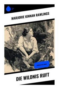 Die Wildnis ruft - Rawlings, Marjorie Kinnan Die Wildnis ruft - Rawlings, Marjorie Kinnan