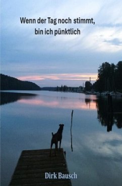 Wenn der Tag noch stimmt, bin ich pünktlich - Bausch, Dirk