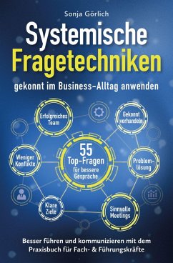 Cover Systemische Fragetechniken gekonnt im Business-Alltag anwenden   Besser führen & kommunizieren mit dem Praxisbuch für Fach- & Führungskräfte