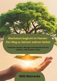 Wachstum beginnt im Herzen: Der Weg zu deinem wahren Selbst Wachstum beginnt im Herzen: Der Weg zu deinem wahren Selbst