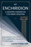 My Enchiridion: A Modern Handbook for Inner Freedom (eBook, ePUB) My Enchiridion: A Modern Handbook for Inner Freedom (eBook, ePUB)