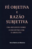 Fé Objetiva e Razão Subjetiva (eBook, ePUB) Fé Objetiva e Razão Subjetiva (eBook, ePUB)