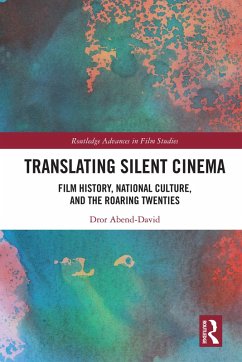 Translating Silent Cinema (eBook, PDF) - Abend-David, Dror Translating Silent Cinema (eBook, PDF) - Abend-David, Dror