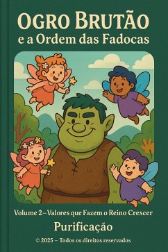 Ogro Brutão e a Ordem das Fadocas Volume 2 - Valores que Fazem o Reino Crescer (Ogro Brutão e a Ordem das Fadocas - Volume 2, #2) (eBook, ePUB) - Purificação