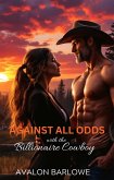 Against All Odds With The Billionaire Cowboy: Age-Gap, Opposites Attract, Best Friend's Father Romance (eBook, ePUB)