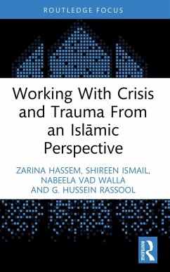 Working With Crisis and Trauma From an Islamic Perspective (eBook, PDF) - Hassem, Zarina; Ismail, Shireen; Vad Walla, Nabeela; Rassool, G. Hussein
