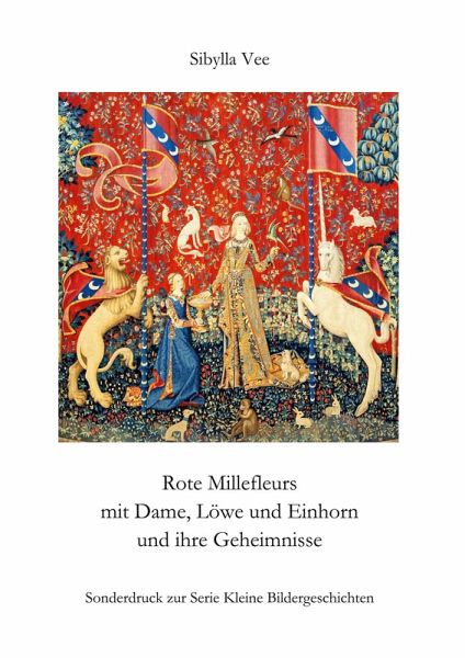 Rote Millefleurs mit Dame, Löwe und Einhorn und ihre Geheimnisse Rote Millefleurs mit Dame, Löwe und Einhorn und ihre Geheimnisse