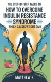 THE STEP-BY-STEP TASKS TO HOW TO OVERCOME INSULIN RESISTANCE SYNDROME WHICH CAUSES WEIGHT GAIN