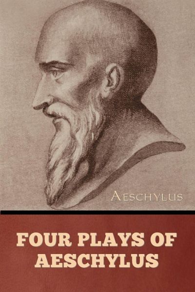 Four Plays of Aeschylus Four Plays of Aeschylus