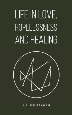 Life in Love, Hopelessness and Healing - Wilbraham, J.A.