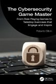 The Cybersecurity Game Master The Cybersecurity Game Master