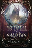 To Dwell in Shadows To Dwell in Shadows