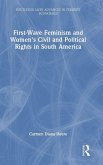 First-Wave Feminism and Women's Civil and Political Rights in South America First-Wave Feminism and Women's Civil and Political Rights in South America
