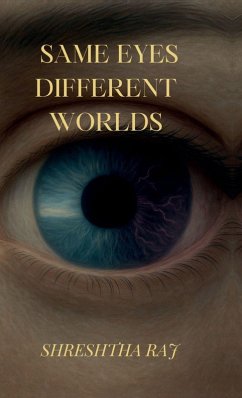 Same eyes different worlds - Shreshtha Raj