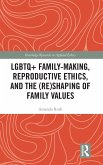 LGBTQ+ Family-Making, Reproductive Ethics, and the (Re)Shaping of Family Values
