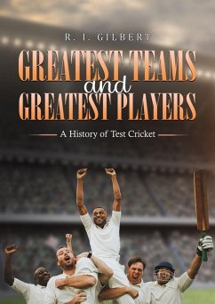 Greatest Teams and Greatest Players A History of Test Cricket Cover Greatest Teams and Greatest Players A History of Test Cricket