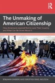 The Unmaking of American Citizenship