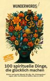 100 Dinge, die spirituell glücklich machen 100 Dinge, die spirituell glücklich machen