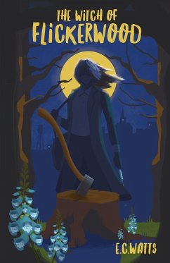The Witch of Flickerwood - Watts, E. C. The Witch of Flickerwood - Watts, E. C.