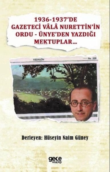 1936-1937de Gazeteci Vala Nurettinin Ordu - Ünyeden Yazdigi Mektuplar