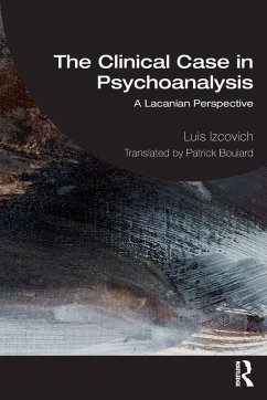 The Clinical Case in Psychoanalysis - Izcovich, Luis The Clinical Case in Psychoanalysis - Izcovich, Luis