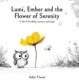 Lumi, Ember And The Flower Of Serenity - A tale of friendship, mystery, and magic
