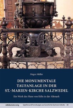 Die monumentale Taufanlage in der St.-Marien-Kirche Salzwedel - Müller, Megan Die monumentale Taufanlage in der St.-Marien-Kirche Salzwedel - Müller, Megan