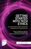 Getting Started with Tech Ethics Getting Started with Tech Ethics