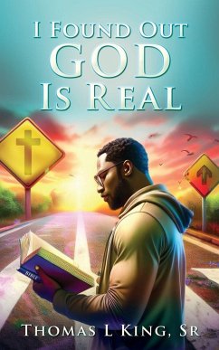 I Found Out GOD Is Real - King, Thomas L I Found Out GOD Is Real - King, Thomas L