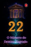 22 O Número do Destino Sagrado 22 O Número do Destino Sagrado