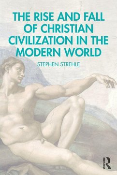 Cover The Rise and Fall of Christian Civilization in the Modern World
