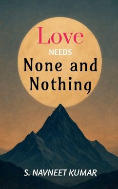 Love Needs None and Nothing - S Navneet Kumar