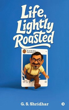 Life, Lightly Roasted - G S Shridhar