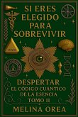 SI ERES ELEGIDO PARA SOBREVIVIR - DESPERTAR EL CÓDIGO CUÁNTICO DE LA ESENCIA. TOMO II SI ERES ELEGIDO PARA SOBREVIVIR - DESPERTAR EL CÓDIGO CUÁNTICO DE LA ESENCIA. TOMO II