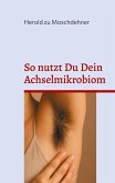 So nutzt Du Dein Achselmikrobiom So nutzt Du Dein Achselmikrobiom