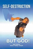 Self-Destruction...But God! Self-Destruction...But God!