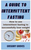 A Guide To Intermittent Fasting A Guide To Intermittent Fasting