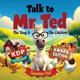 Talk to Mr. Ted - The Dog and the Chicken Award Edition Talk to Mr. Ted - The Dog and the Chicken Award Edition