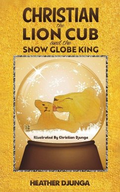 Christian the Lion Cub and the Snow Globe King Cover Christian the Lion Cub and the Snow Globe King