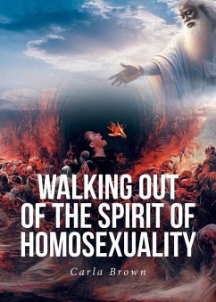 Walking Out of the Spirit of Homosexuality - Brown, Carla