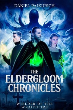 The Eldergloom Chronicles- Wielder of the Wraithfire - Pajkurich, Daniel The Eldergloom Chronicles- Wielder of the Wraithfire - Pajkurich, Daniel