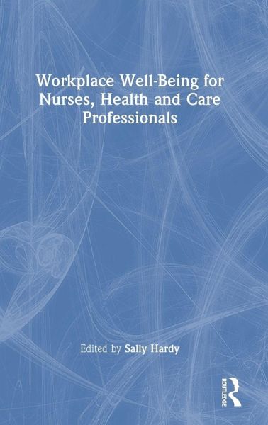 Workplace Well-Being for Nurses, Health and Care Professionals Workplace Well-Being for Nurses, Health and Care Professionals