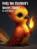 Felix the Firebird's Secret Flame Felix the Firebird's Secret Flame